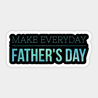 Make everyday Father's day Sticker